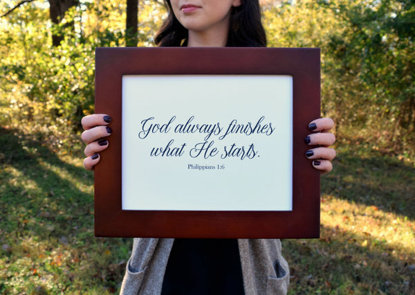 God Finishes What He Starts Print | Philippians 1:6 | 5x7" or 8x10"