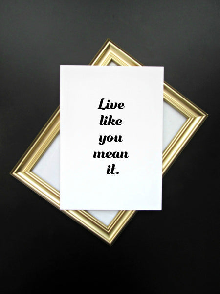 Live Like You Mean It Print | 5x7" or 8x10"