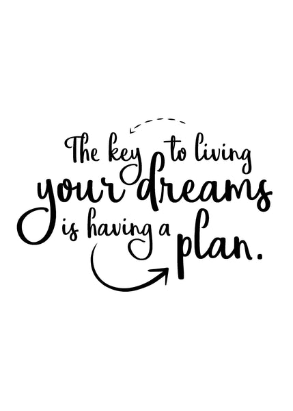 The Key to Living Your Dreams is Having a Plan Print | 5x7" or 8x10"
