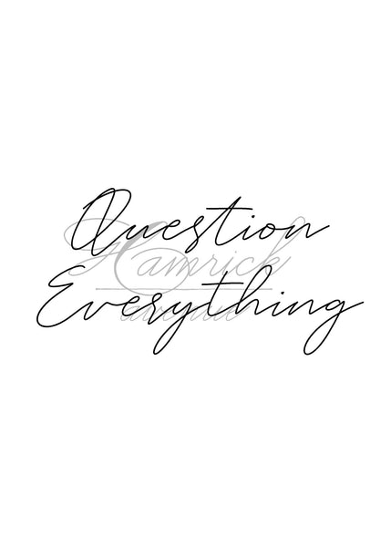 Question Everything Print | 5x7" or 8x10"