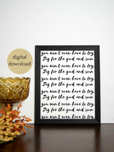 Dig for the Good Quote Digital Printable | 5x7" and 8x10"