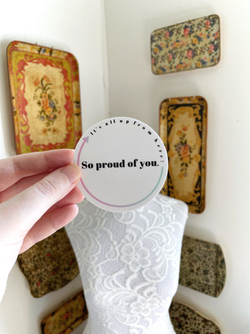 PROUD OF YOU - Up From Here Colorful 3” Sticker