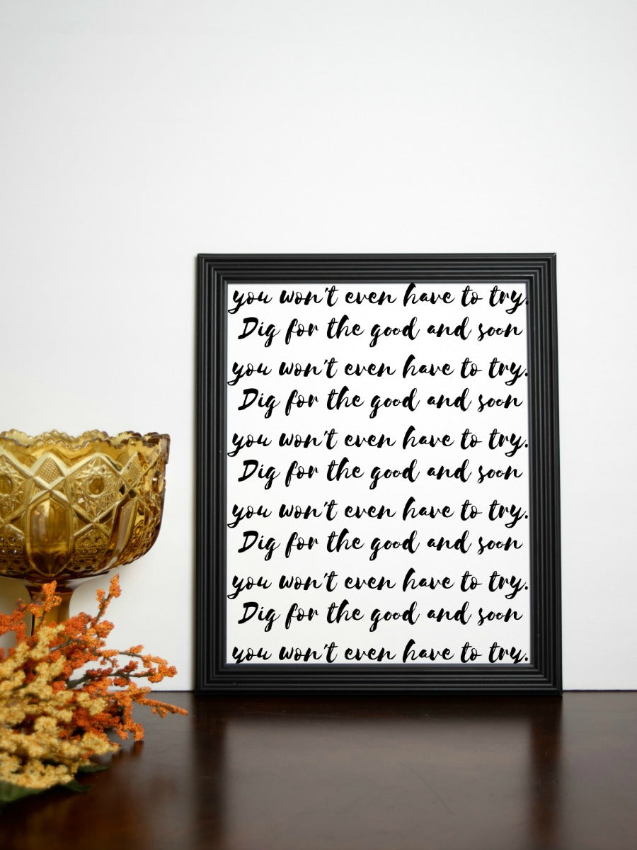 Dig for the Good Quote Print | 5x7" or 8x10"