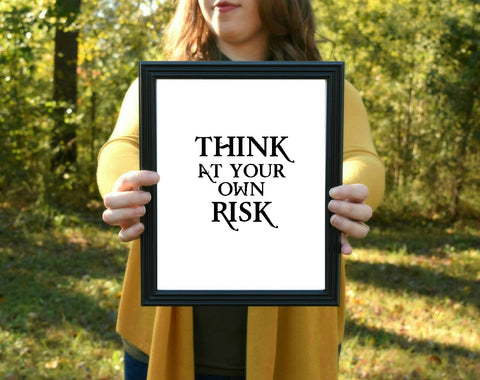 Think At Your Own Risk Print | 5x7" or 8x10"