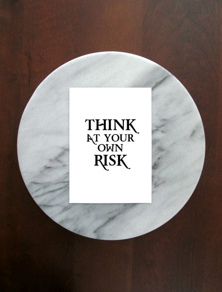 Think At Your Own Risk Print | 5x7" or 8x10"