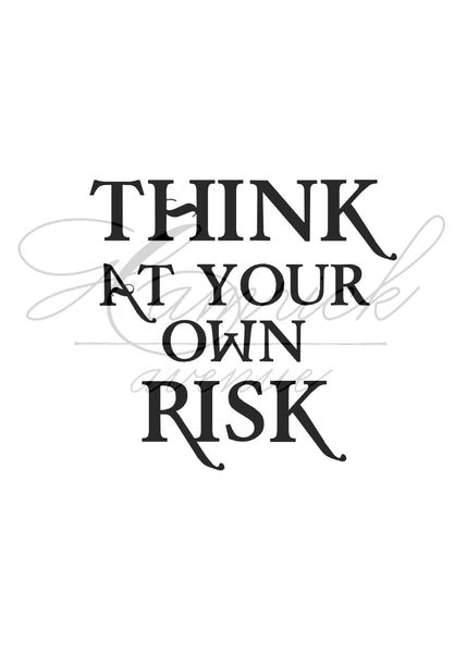 Think At Your Own Risk Digital Printable | 5x7" and 8x10"